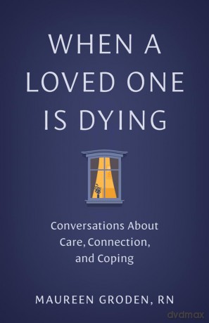 When a Loved One Is Dying: Conversations About Care, Connection, and Coping - Maureen Groden [KSIĄŻKA]