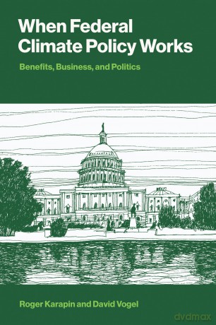 When Federal Climate Policy Works: Benefits, Business, and Politics (American and Comparative Environmental Policy) - Roger Karapin [KSIĄŻKA]