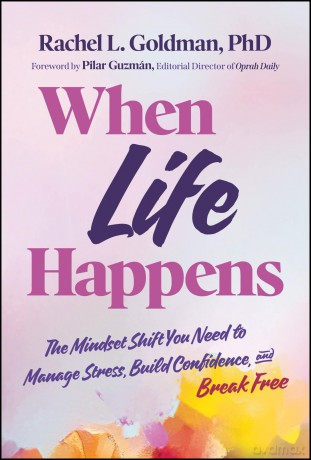 When Life Happens: The Mindset Shift You Need to Manage Stress, Build Confidence, and Break Free - Rachel L Goldman [KSIĄŻKA]