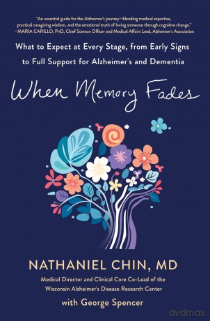 When Memory Fades: What to Expect at Every Stage, from Alzheimer's Early Signs to Full Support: What to Expect at Every Stage, from Early Signs to Full Support for Alzheimer's and Dementia - Nathaniel M.D. [KSIĄŻKA]