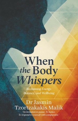 When the Body Whispers: Reclaiming Energy, Balance, and Wellbeing - Jasmin T. Dr. Malik [KSIĄŻKA]