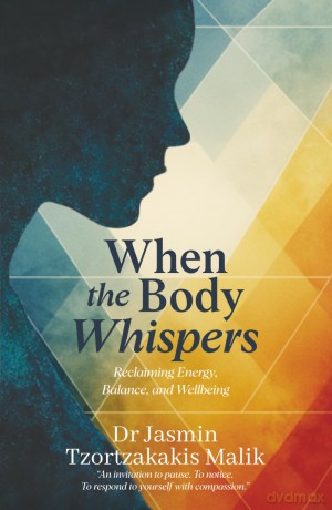 When the Body Whispers: Reclaiming Energy, Balance, and Wellbeing - Jasmin T. Dr. Malik [KSIĄŻKA]