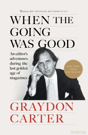 When the Going Was Good: An Editor's Adventures During the Last Golden Age of Magazines - Graydon Carter [KSIĄŻKA]
