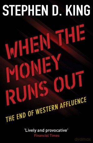 When the Money Runs Out: The End of Western Affluence - Stephen D King [KSIĄŻKA]