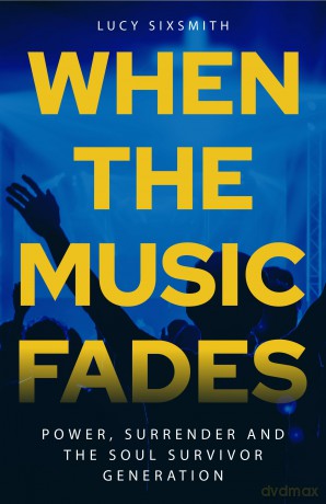 When the Music Fades: Power, Surrender and the Soul Survivor Generation - Lucy Sixsmith [KSIĄŻKA]