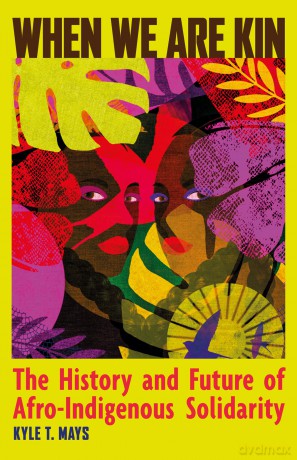 When We Are Kin: The History and Future of Afro-Indigenous Solidarity - Kyle Tays [KSIĄŻKA]