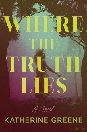 Where the Truth Lies: A Novel - Katherine Greene [KSIĄŻKA]