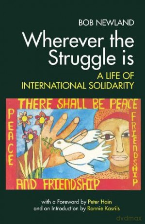 Wherever the Struggle is: A Life of International Solidarity - Bob Newland [KSIĄŻKA]