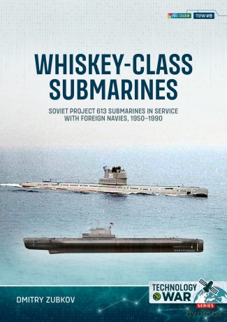 Whiskey-class Submarines: Soviet Project 613 Submarines in Service with Foreign Navies, 1950-1990 (Technology@War) - Dmitry Zubkov [KSIĄŻKA]