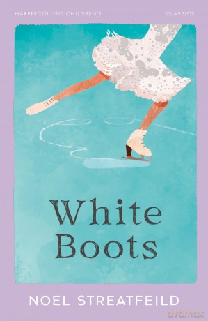 White Boots: A Timeless Classic of Ice Skating and Ambition (HarperCollins Children's Classics) - Noel Streatfeild [KSIĄŻKA]