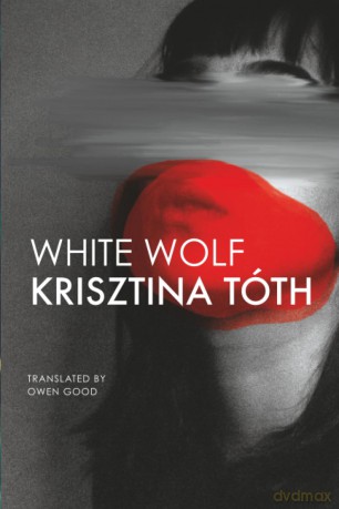 White Wolf: Sixteen Stories (The Hungarian List) - Krisztina Toth [KSIĄŻKA]