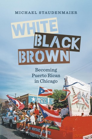 White, Black, Brown: Becoming Puerto Rican in Chicago (Latinx Histories) [KSIĄŻKA]