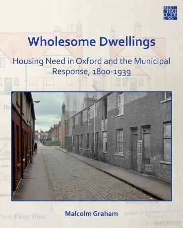 Wholesome Dwellings: Housing Need in Oxford and the Municipal Response, 1800-1939 - Malcolm Graham [KSIĄŻKA]