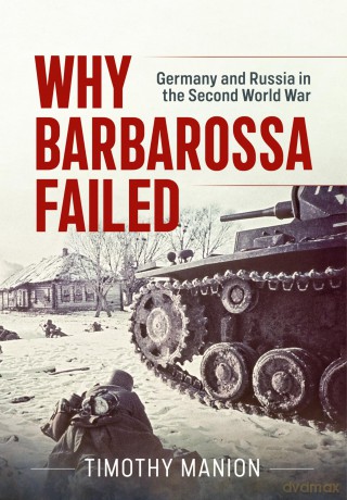 Why Barbarossa Failed: Germany and Russia in the Second World War - Timothy Manion [KSIĄŻKA]