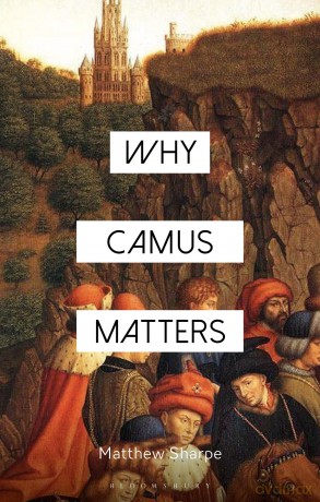 Why Camus Matters (Why Philosophy Matters) - Matthew Sharpe [KSIĄŻKA]