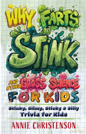 Why Farts Stink and Other Gross Science for Kids: Stinky, Slimy, Sticky, and Silly Trivia for Curious Kids - Annie Christenson [KSIĄŻKA]