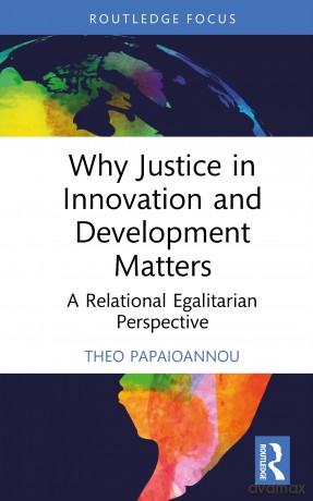 Why Justice in Innovation and Development Matters: A Relational Egalitarian Perspective (Routledge Studies in Development and Society) - Papaioannou Theo [KSIĄŻKA]