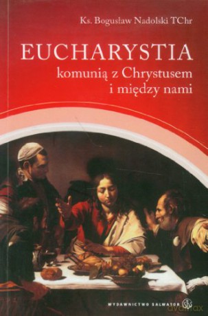 Eucharystia komunią z Chrystusem i między nami [KSIĄŻKA]