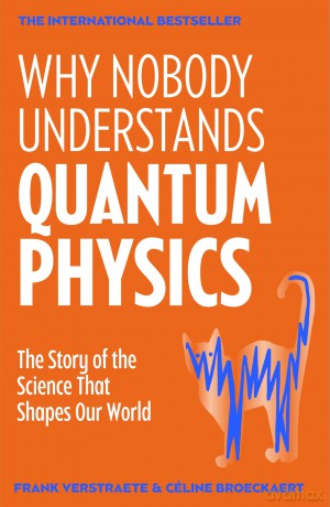 Why Nobody Understands Quantum Physics: The bestselling guide to our universe - Frank Verstraete [KSIĄŻKA]