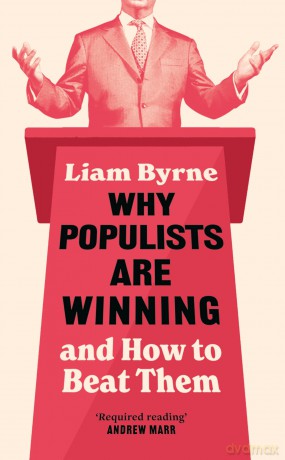 Why Populists Are Winning: and How to Beat Them - Liam Byrne [KSIĄŻKA]