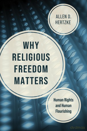 Why Religious Freedom Matters: Human Rights and Human Flourishing - Allen D. Hertzke [KSIĄŻKA]