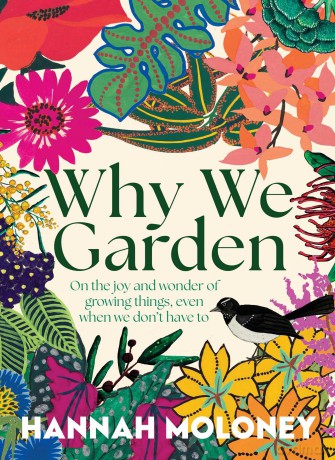 Why We Garden: On the joy and wonder of growing things, even when we don't have to - Hannah Moloney [KSIĄŻKA]