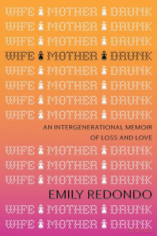 Wife Mother Drunk: An Intergenerational Memoir of Loss and Love - Emily Redondo [KSIĄŻKA]