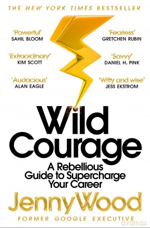 Wild Courage: A Rebellious Guide to Supercharge Your Career - Jenny Wood [KSIĄŻKA]