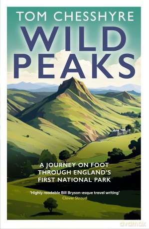 Wild Peaks: A lively, informative and funny 360-odd mile walk through the Peak District at 75 - Tom Chesshyre [KSIĄŻKA]
