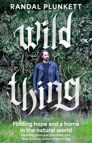 Wild Thing: Finding hope and a home in the natural world - Randal Plunkett [KSIĄŻKA]