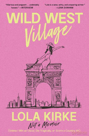 Wild West Village: Not a Memoir (Unless I Win an Oscar, Die Tragically, or Score a Country #1) - Lola Kirke [KSIĄŻKA]