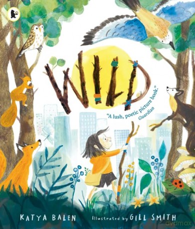 Wild: A heart-warming picture book for readers 3-7 years old about moving home, accepting change and connecting with nature - Katya Balen [KSIĄŻKA]