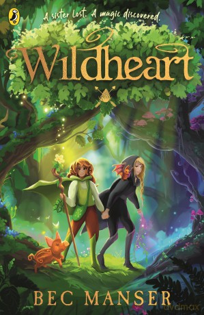 Wildheart: The magical new fantasy adventure for 9+ readers: 1 - Bec Manser [KSIĄŻKA]