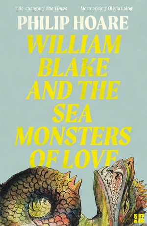 William Blake and The Sea Monsters of Love: A Sunday Times Book of the Year Non-Fiction Study of Art and Myth - Philip Hoare [KSIĄŻKA]