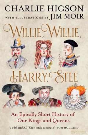 Willie, Willie, Harry, Stee: The brand-new hilarious history from comedy legends Higson and Moir - Charlie Higson [KSIĄŻKA]