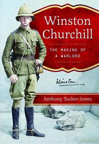 Winston Churchill: The Making of a Warlord - Anthon Tucker-Jones [KSIĄŻKA]