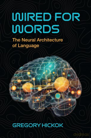 Wired for Words: The Neural Architecture of Language - Gregory Hickok [KSIĄŻKA]