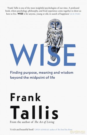 Wise: Finding Purpose, Meaning and Wisdom Beyond the Midpoint of Life - Frank Tallis [KSIĄŻKA]