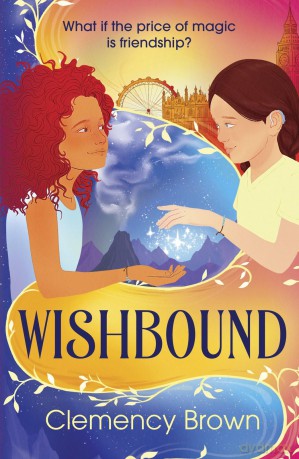 Wishbound: Nevermoor meets Jacqueline Wilson in this magical adventure story for ages 9+ - Clemency Brown [KSIĄŻKA]