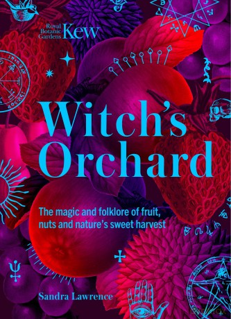 Witch's Orchard: The magic and folklore of fruit, nuts and nature's sweet harvest - Sandra Lawrence [KSIĄŻKA]