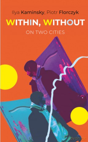 Within, Without: On Two Cities - Ilya Kaminsky [KSIĄŻKA]