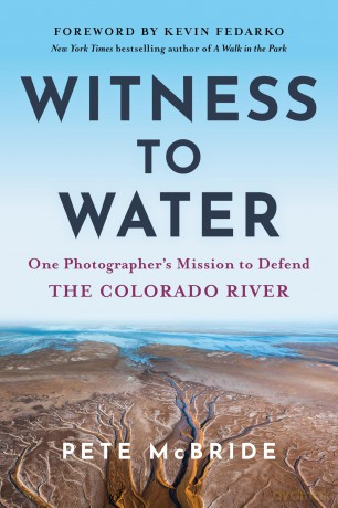 Witness to Water: One Photographer's Mission to Defend the Colorado River - Pete Mcbride [KSIĄŻKA]