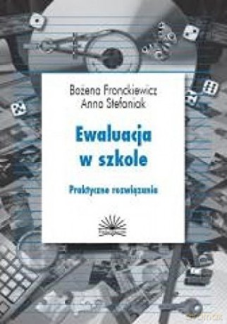 Ewaluacja w szkole. Praktyczne rozwiązania [KSIĄŻKA]