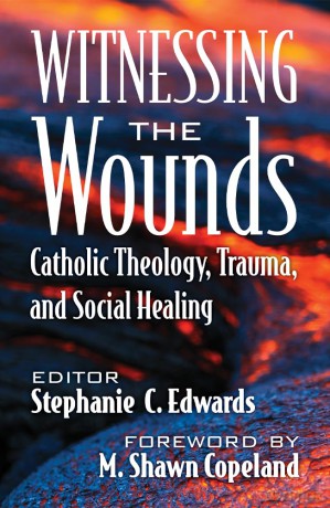Witnessing the Wounds: Catholic Theology, Trauma, and Social Healing - Stephanie Edwards [KSIĄŻKA]