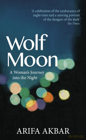 Wolf Moon: A Woman's Journey into the Night - Arifa Akbar [KSIĄŻKA]