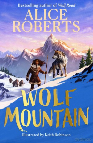 Wolf Mountain: An epic animal adventure from leading historian and TV presenter: Volume 2 - Alice Roberts [KSIĄŻKA]