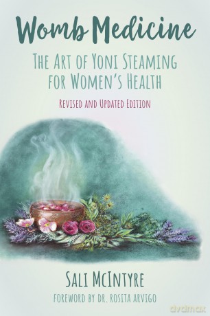 Womb Medicine - Revised and Updated Edition: The Art of Yoni Steaming for Women's Health - Sali Mcintyre [KSIĄŻKA]