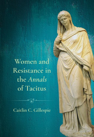 Women and Resistance in the "Annals" of Tacitus - Caitlin C Gillespie [KSIĄŻKA]