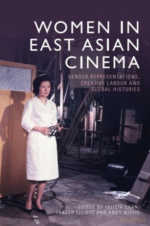 Women in East Asian Cinema: Gender Representations, Creative Labour and Global Histories - Chan Felicia [KSIĄŻKA]