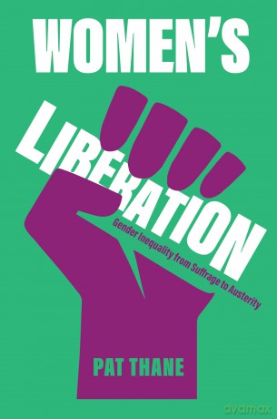 Women's Liberation: Gender Inequality from Suffrage to Austerity - Pat Thane [KSIĄŻKA]
